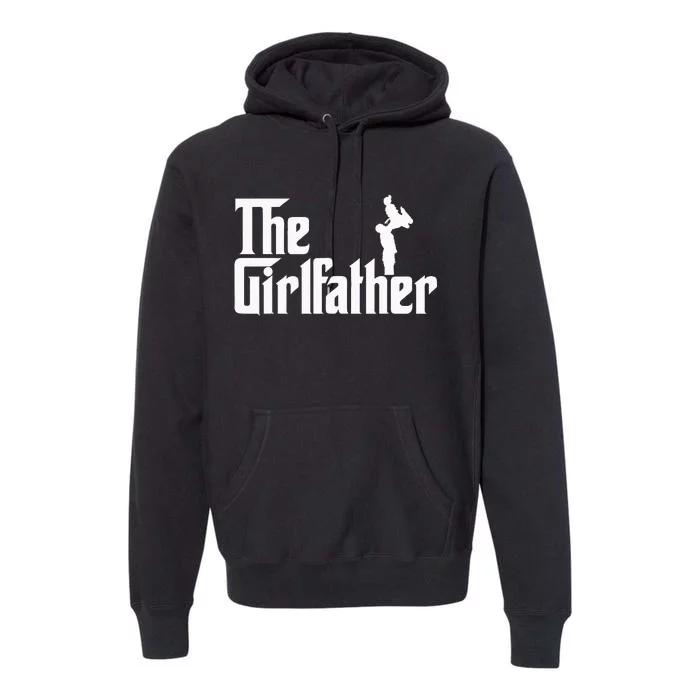 The Girl Father Gift Funny Dad Of Girls Best Fathers Day Premium Hoodie