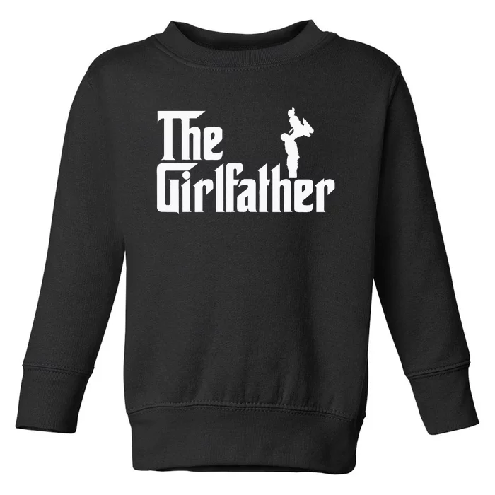 The Girl Father Gift Funny Dad Of Girls Best Fathers Day Toddler Sweatshirt