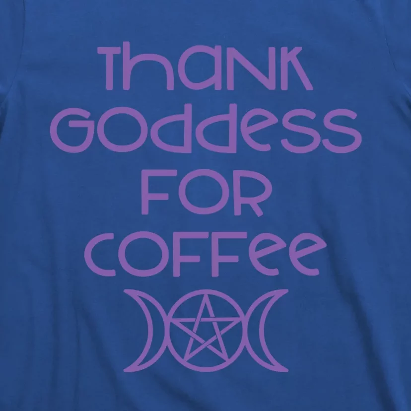 Thank Goddess For Coffee Addicts Wiccan Pagan Cheeky Witch Funny Gift T-Shirt