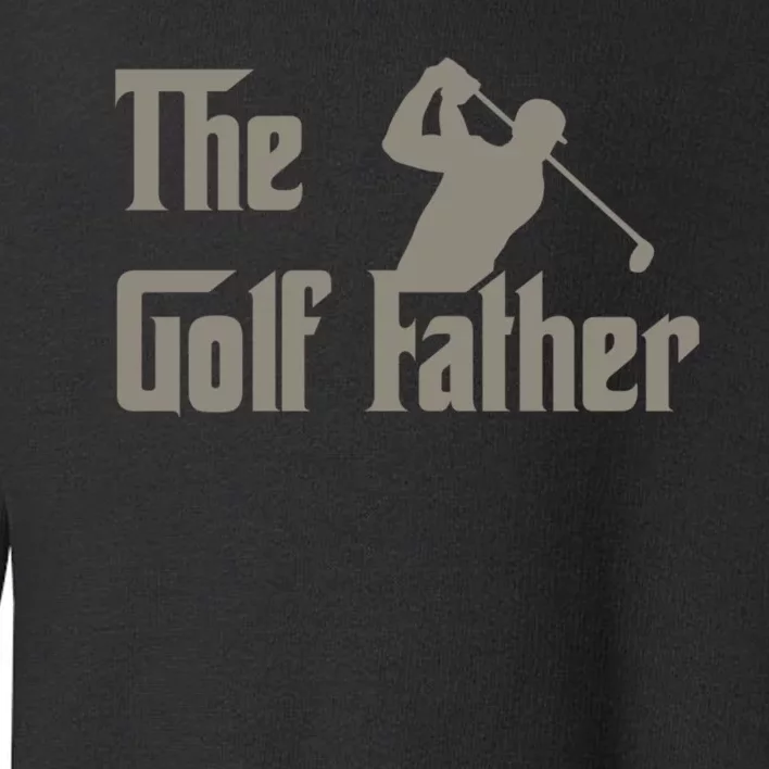 The Golf Father Funny Golfing For Golfer Fathers Toddler Sweatshirt