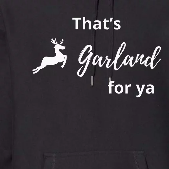 ThatS Garland For Ya Funny Premium Hoodie