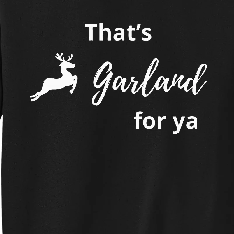 ThatS Garland For Ya Funny Tall Sweatshirt