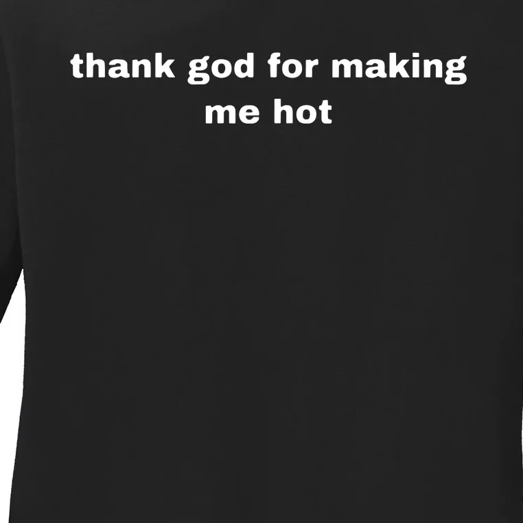 Thank God For Making Me Hot Ladies Long Sleeve Shirt