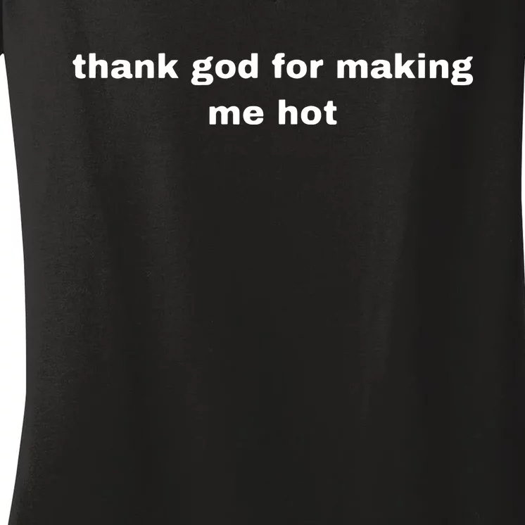 Thank God For Making Me Hot Women's V-Neck T-Shirt