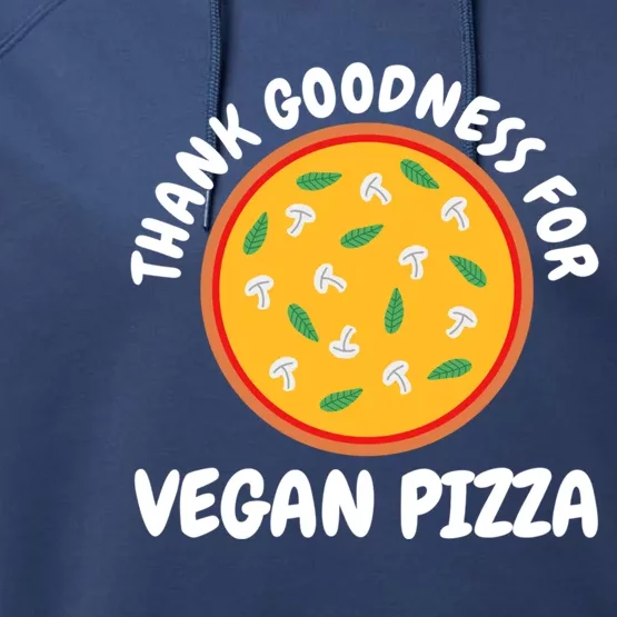 Thank Goodness For Vegan Pizza Gift Performance Fleece Hoodie