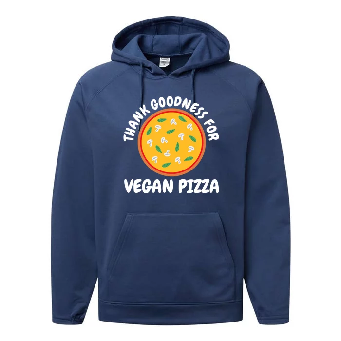 Thank Goodness For Vegan Pizza Gift Performance Fleece Hoodie