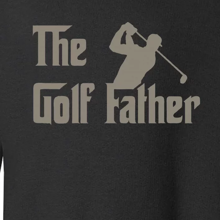 The Golf Father Funny Golfing For Golfer Toddler Sweatshirt