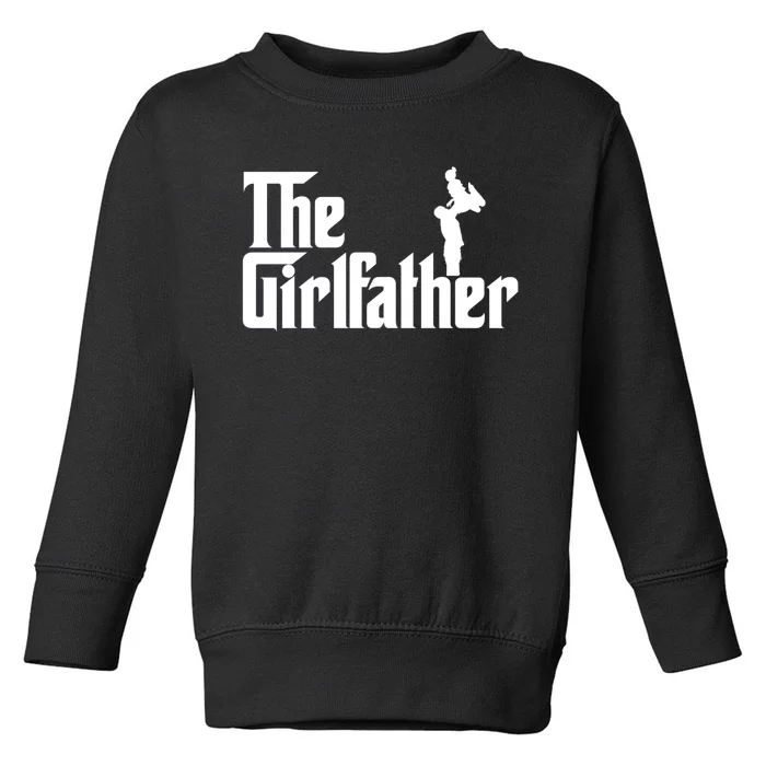 The Girl Father Gift Funny Dad Of Girl Best Fathers Day Toddler Sweatshirt