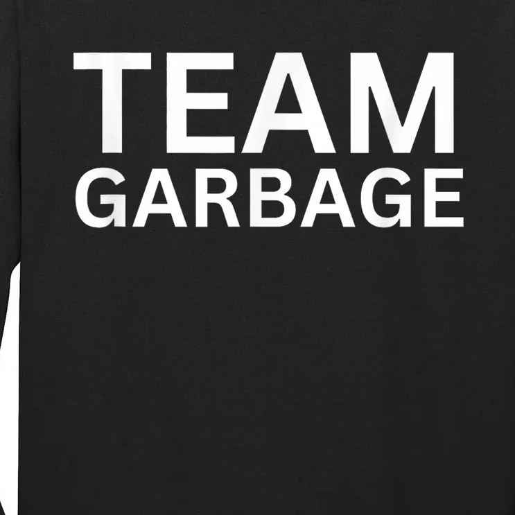 Team Garbage For Trump Trump Supporters Tall Long Sleeve T-Shirt