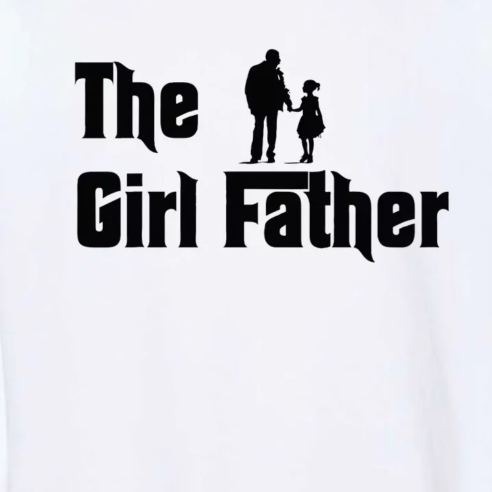 The Girl Father Fathers Day Dad Daughter Daddy Garment-Dyed Sweatshirt