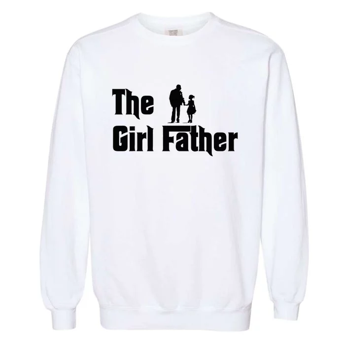 The Girl Father Fathers Day Dad Daughter Daddy Garment-Dyed Sweatshirt