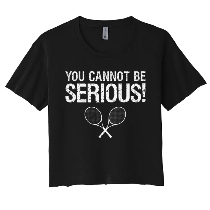 Tennis Gift Funny YOU CANNOT BE SERIOUS tennis lover quote Women's Crop Top Tee