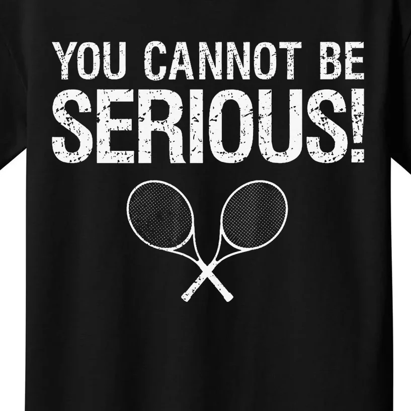 Tennis Gift Funny YOU CANNOT BE SERIOUS tennis lover quote Kids T-Shirt