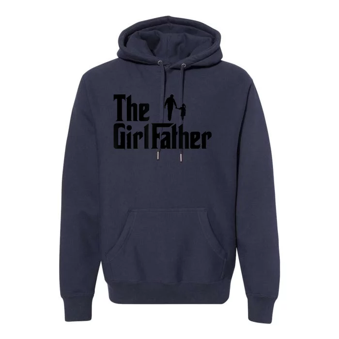 The Girl Father Funny Dad Of Girls Daddy Daughter Premium Hoodie