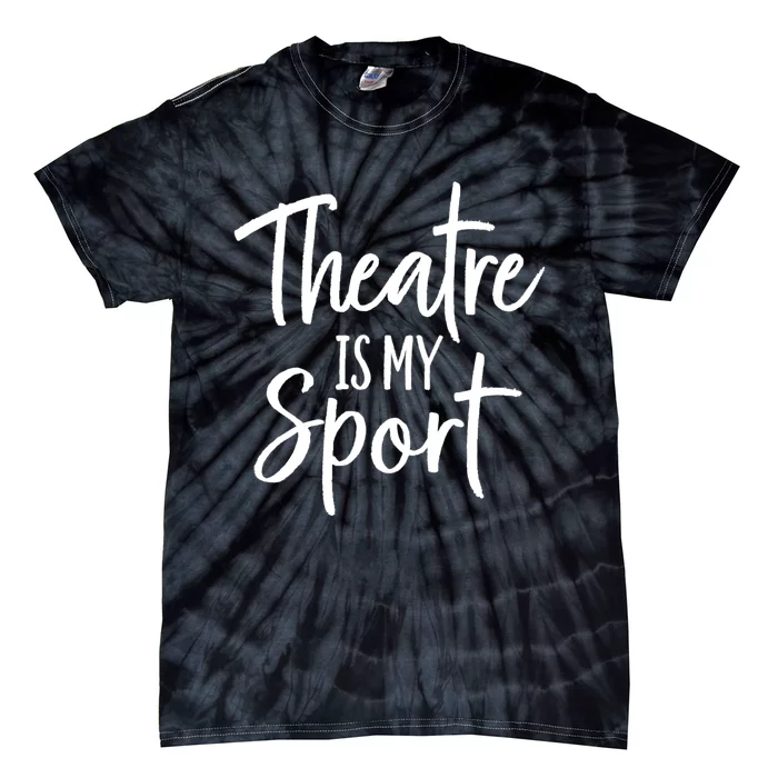 Theater Gifts For Actors Musical Theatre Is My Sport TShirt Tie-Dye T-Shirt