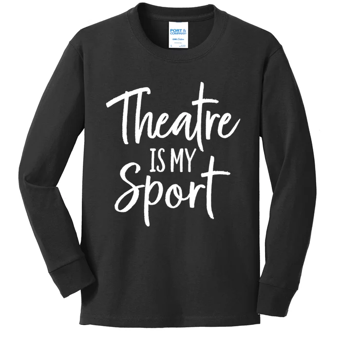 Theater Gifts For Actors Musical Theatre Is My Sport TShirt Kids Long Sleeve Shirt