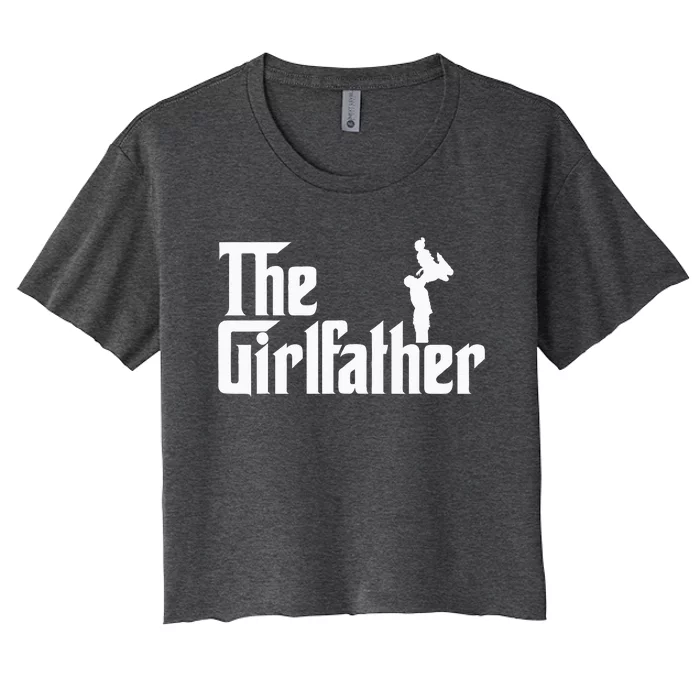 The Girl Father Gift Funny Dad Best FatherS Day Women's Crop Top Tee