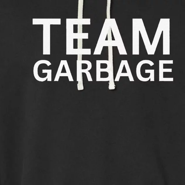 Team Garbage For Trump Supporters Gift Garment-Dyed Fleece Hoodie