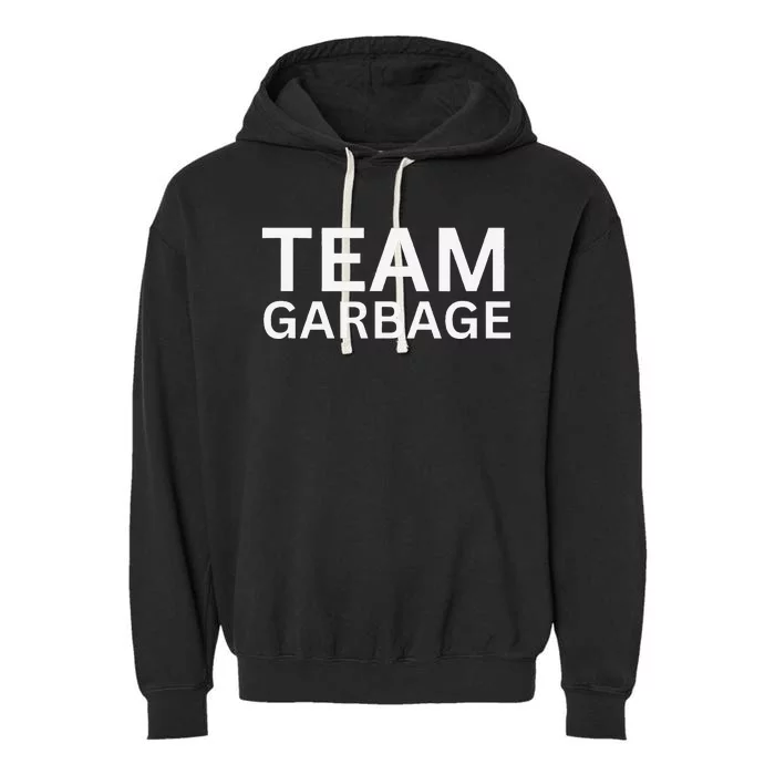 Team Garbage For Trump Supporters Gift Garment-Dyed Fleece Hoodie