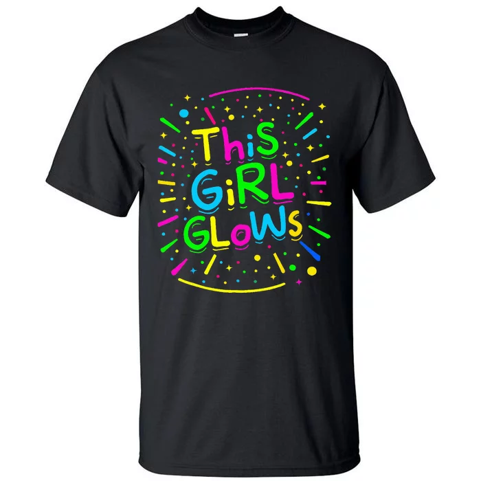 This Girl Glows Tie Dye Bright Colors 80S And 90S Tall T-Shirt