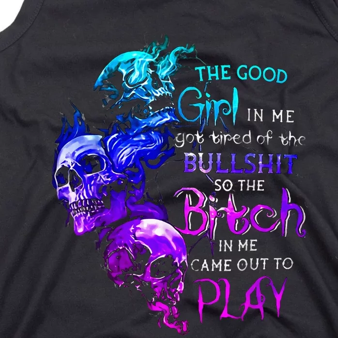 The Good Girl In Me Got Tired Of The Bullshit Tank Top