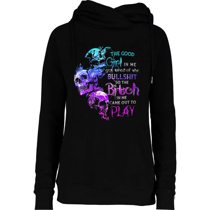 The Good Girl In Me Got Tired Of The Bullshit Skull Rose Womens Funnel Neck Pullover Hood