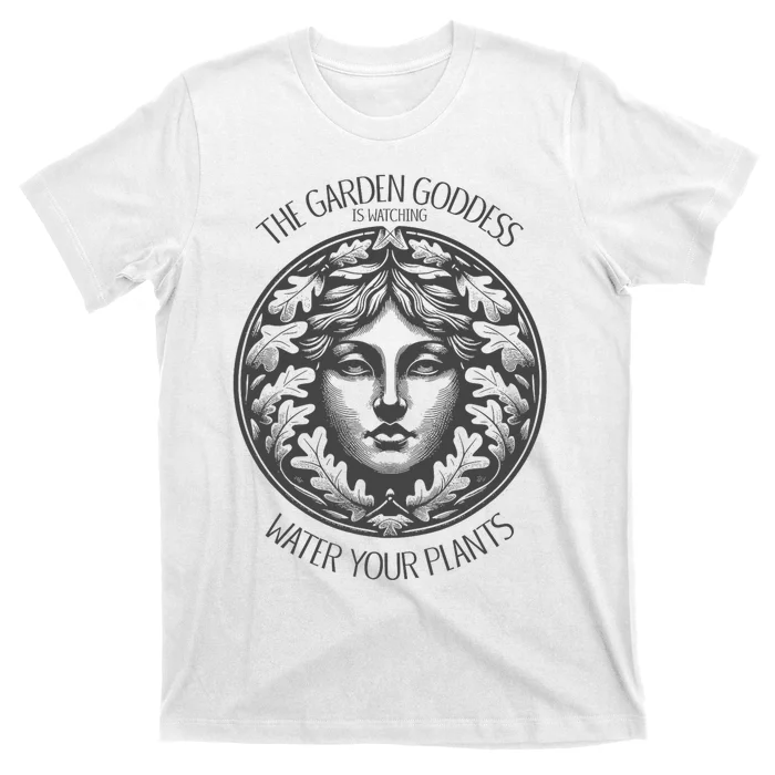 The Garden Goddess Is Watching Water Your Plant T-Shirt