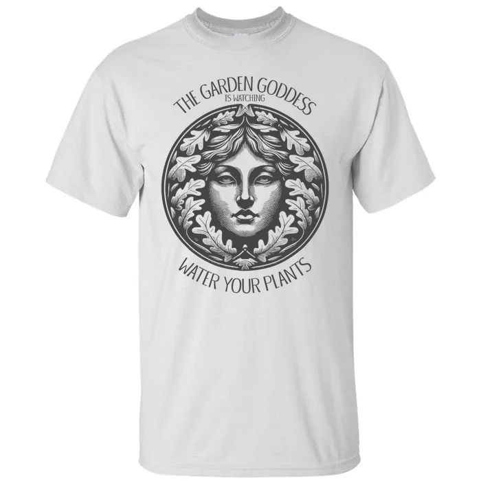 The Garden Goddess Is Watching Water Your Plant Tall T-Shirt