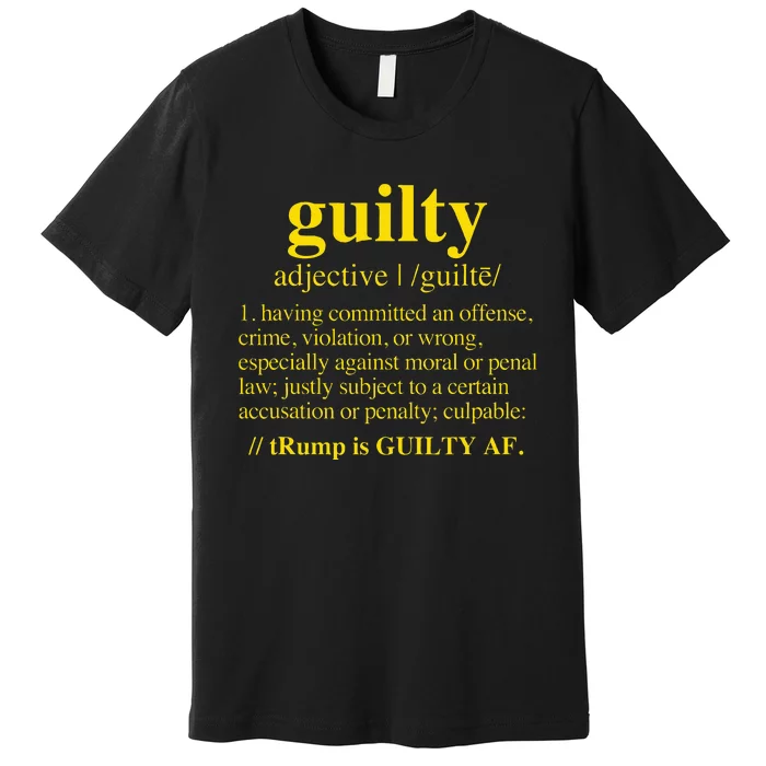 Trump Guilty Guilty Definition Premium T-Shirt