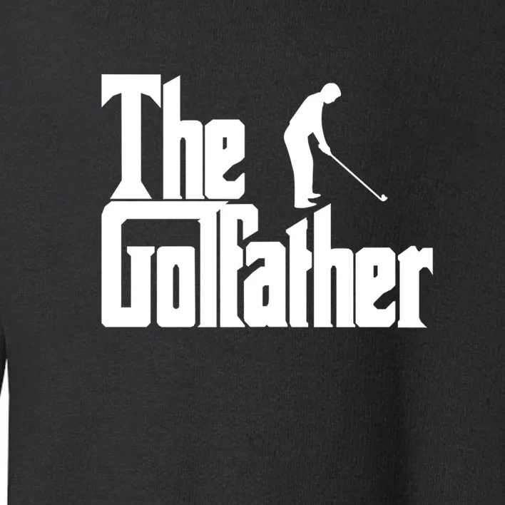 The Golfather (Golf Father) Gift For Dad Father's Day Toddler Sweatshirt