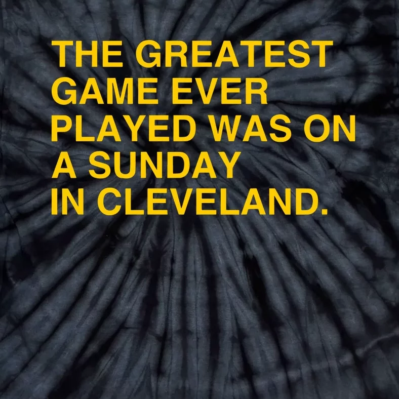 The Greatest Game Ever Played Was On A Sunday In Cleveland Tie-Dye T-Shirt