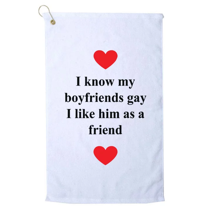 That Go Hard I Know My Boyfriends Gay I Like Him As A Friend Platinum Collection Golf Towel