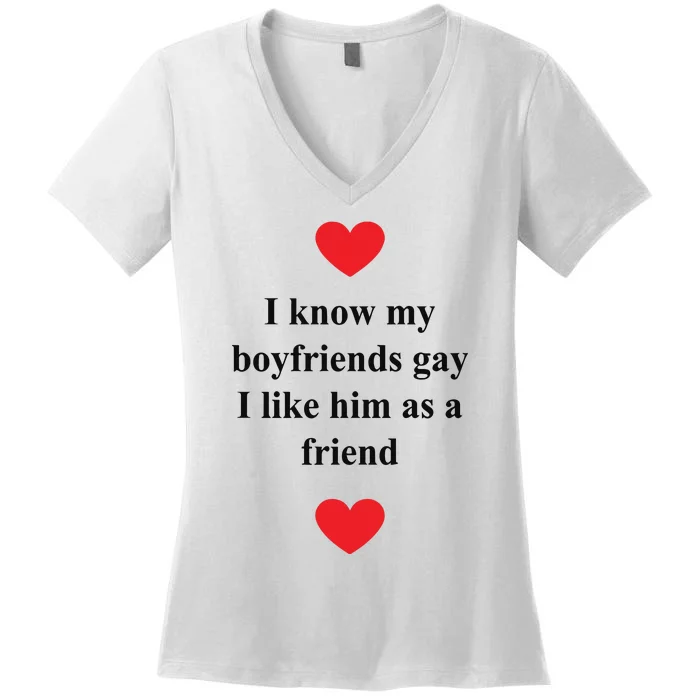 That Go Hard I Know My Boyfriends Gay I Like Him As A Friend Women's V-Neck T-Shirt