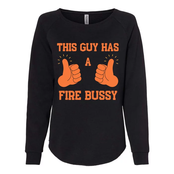 This Guy Has A Fire Bussy Womens California Wash Sweatshirt