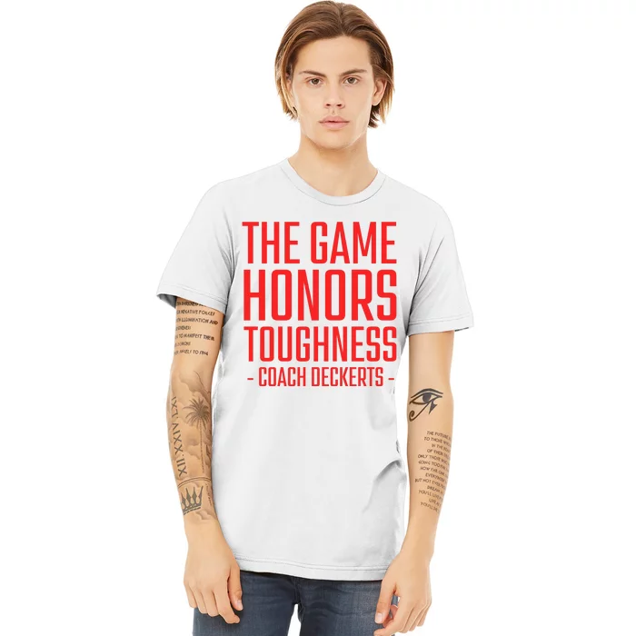 The Game Honors Toughness Coach Deckerts Premium T-Shirt