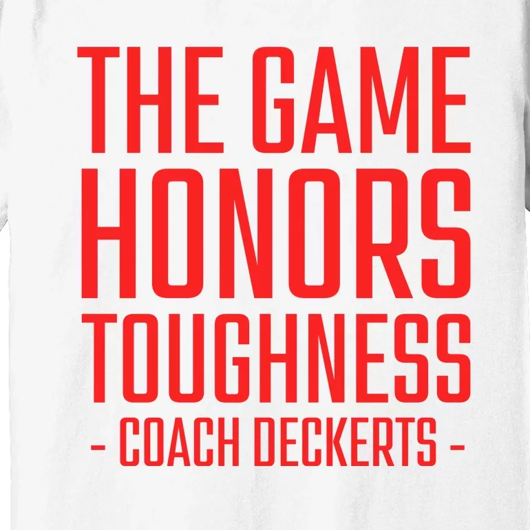 The Game Honors Toughness Coach Deckerts Premium T-Shirt