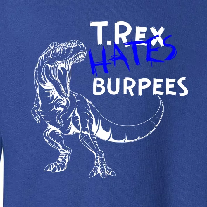 Tmeaningful Giftrex Hates Burpees Dinosaur Workout Gym Gift Toddler Sweatshirt