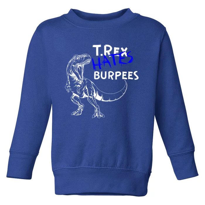 Tmeaningful Giftrex Hates Burpees Dinosaur Workout Gym Gift Toddler Sweatshirt