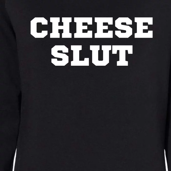 That Go Hard Cheese Slut Funny Womens California Wash Sweatshirt