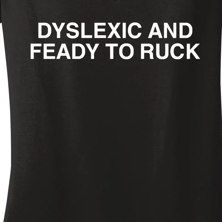 That Go Hard Dyslexic And Ready To Ruck Women's V-Neck T-Shirt