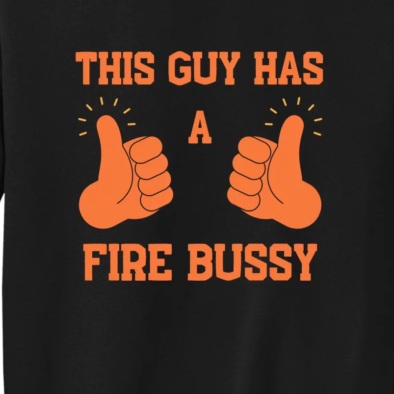 This Guy Has A Fire Bussy Sweatshirt