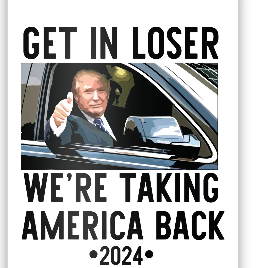 Trump Get In Loser Were Taking America Back 2024 Poster