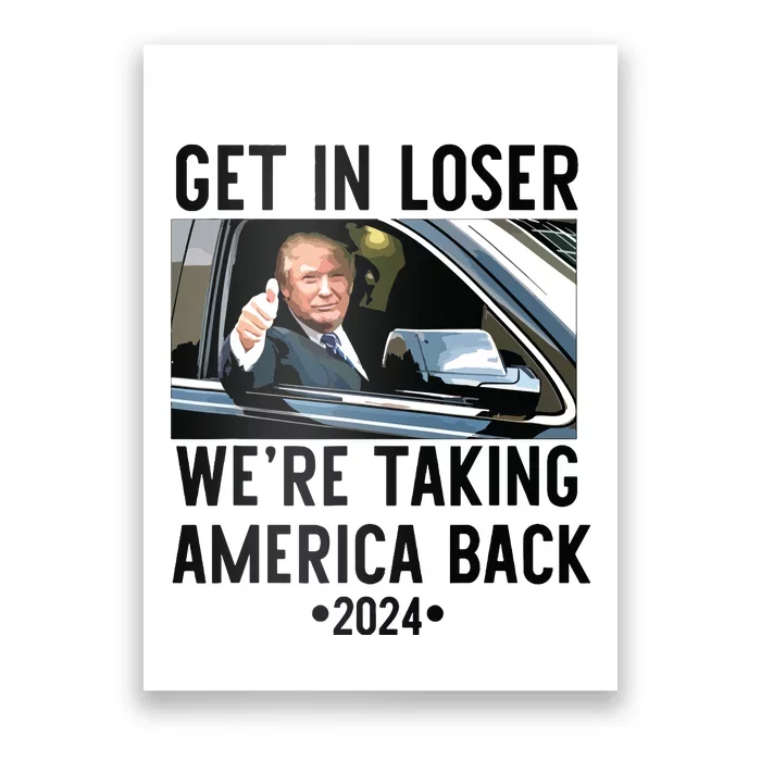 Trump Get In Loser Were Taking America Back 2024 Poster