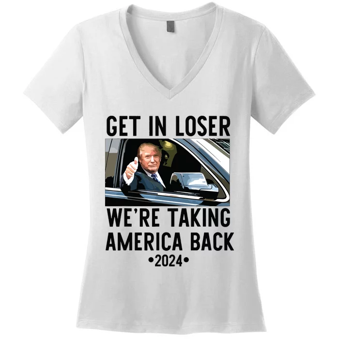 Trump Get In Loser Were Taking America Back 2024 Women's V-Neck T-Shirt