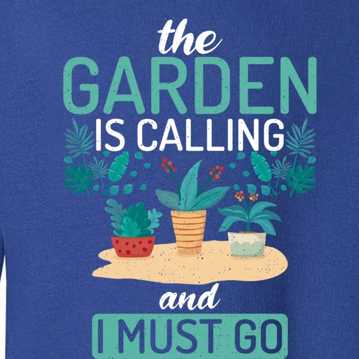 The Garden Is Calling And I Must Go Outdoor And Gardening Gift Toddler Sweatshirt