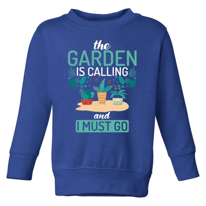 The Garden Is Calling And I Must Go Outdoor And Gardening Gift Toddler Sweatshirt