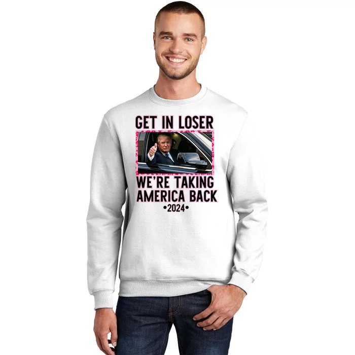 Trump Get In Loser WeRe Taking America Back Funny 2024 Sweatshirt