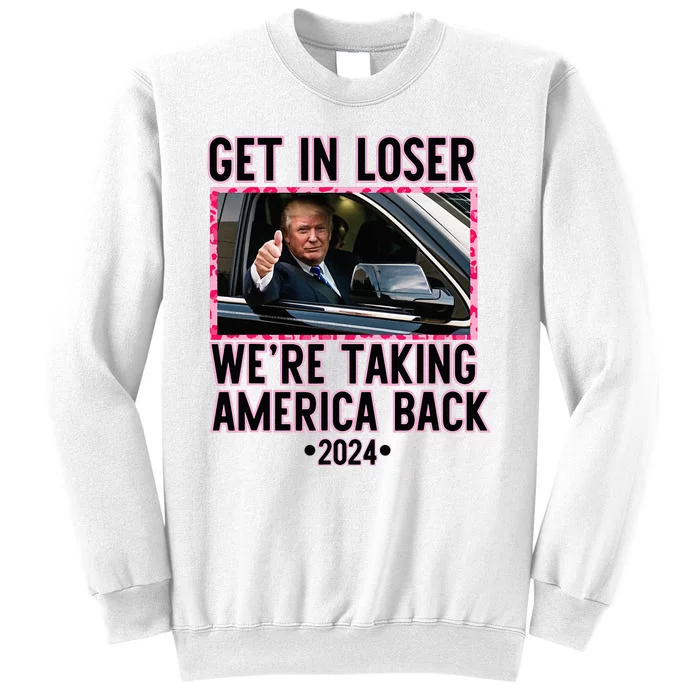 Trump Get In Loser WeRe Taking America Back Funny 2024 Sweatshirt