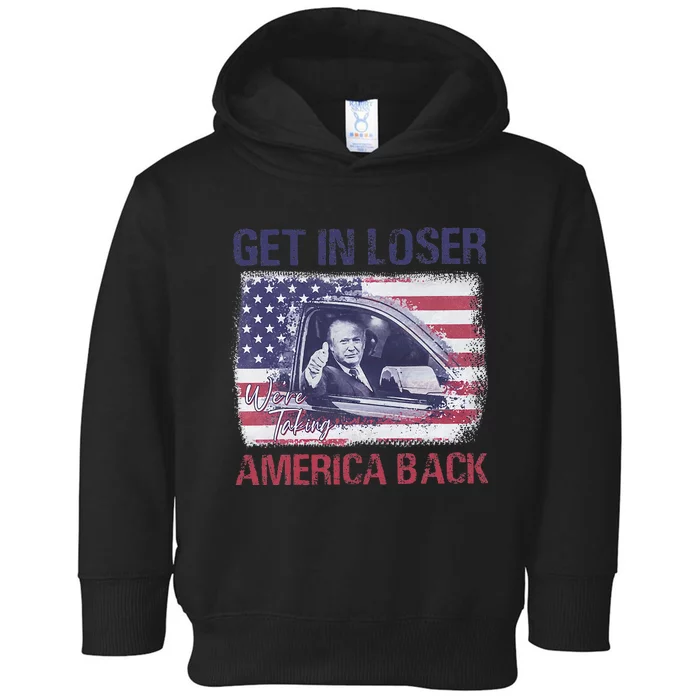 Trump Get In Loser WeRe Taking America Back Toddler Hoodie