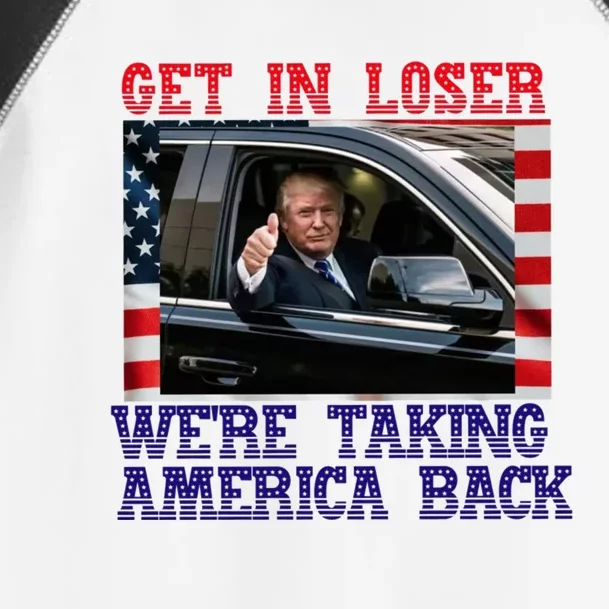 Trump Get In Loser WeRe Taking America Back 2024 Cool Gift Toddler Fine Jersey T-Shirt